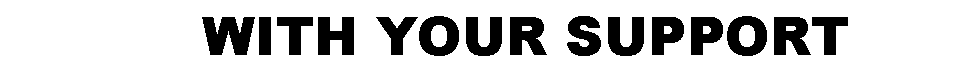 Text Box:      WITH YOUR SUPPORT